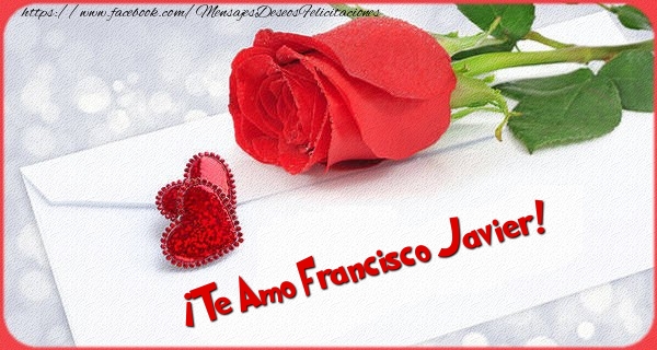 Felicitaciones de amor - ¡Te Amo Francisco Javier!