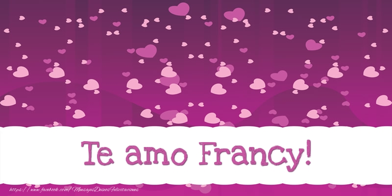 Felicitaciones de amor - Te amo Francy!
