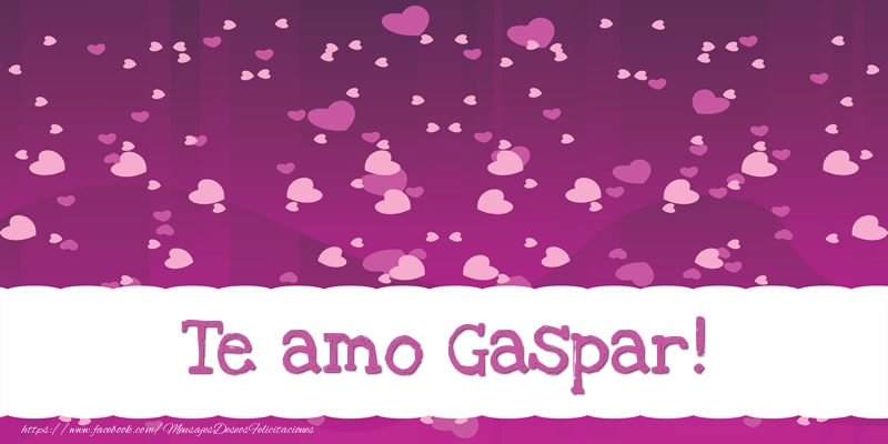 Felicitaciones de amor - Te amo Gaspar!