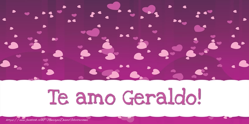 Felicitaciones de amor - Te amo Geraldo!