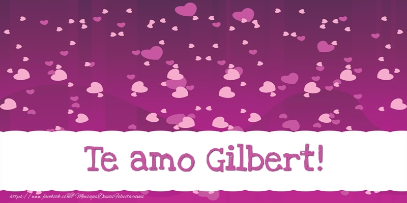 Felicitaciones de amor - Te amo Gilbert!