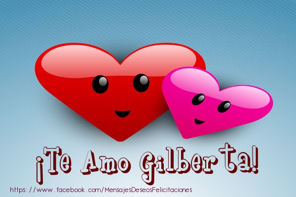 Felicitaciones de amor - ¡Te Amo Gilberta!