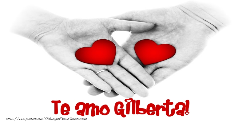 Felicitaciones de amor - Te amo Gilberta!