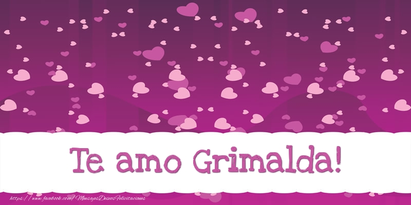 Felicitaciones de amor - Te amo Grimalda!