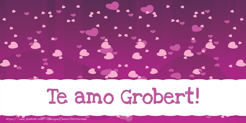Felicitaciones de amor - Te amo Grobert!