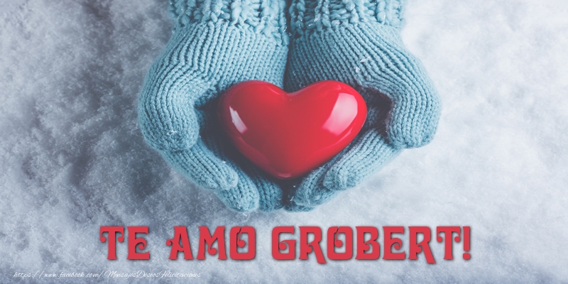 Felicitaciones de amor - TE AMO Grobert!