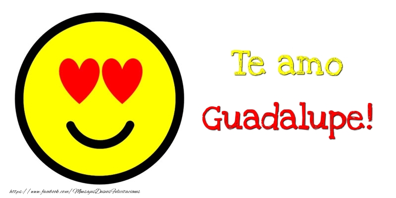 Felicitaciones de amor - Te amo Guadalupe!