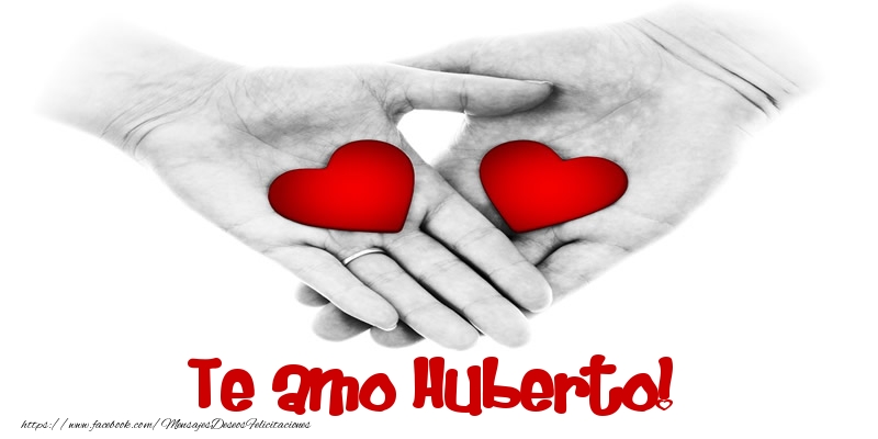 Felicitaciones de amor - Te amo Huberto!