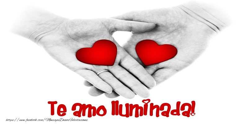 Felicitaciones de amor - Te amo Iluminada!