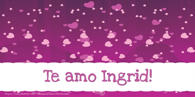 Felicitaciones de amor - Te amo Ingrid!