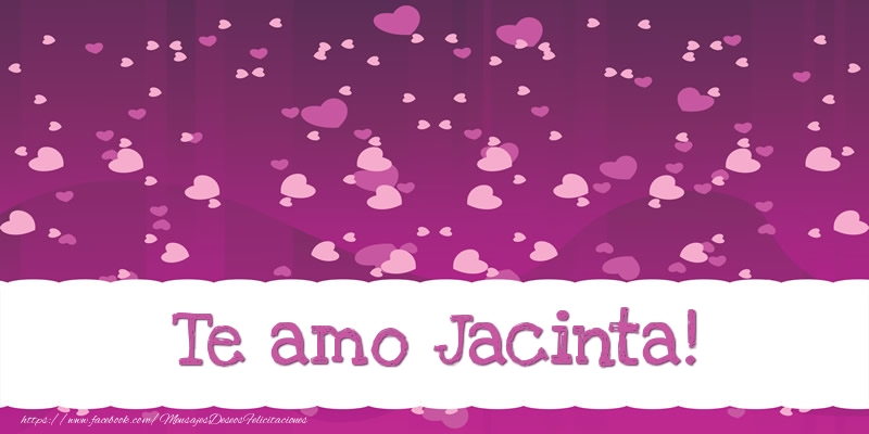 Felicitaciones de amor - Te amo Jacinta!