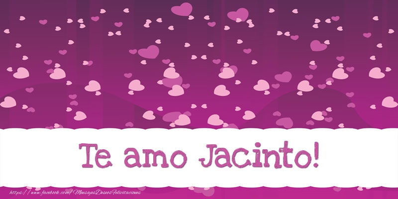 Felicitaciones de amor - Te amo Jacinto!