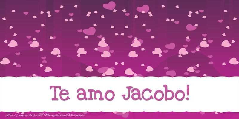 Felicitaciones de amor - Te amo Jacobo!
