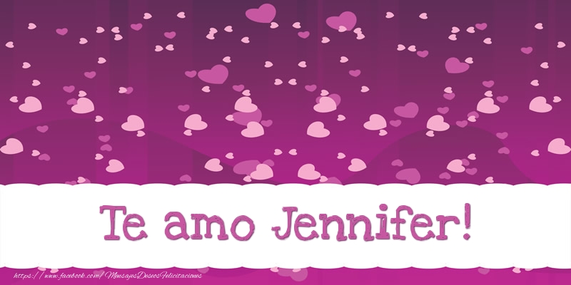 Felicitaciones de amor - Te amo Jennifer!