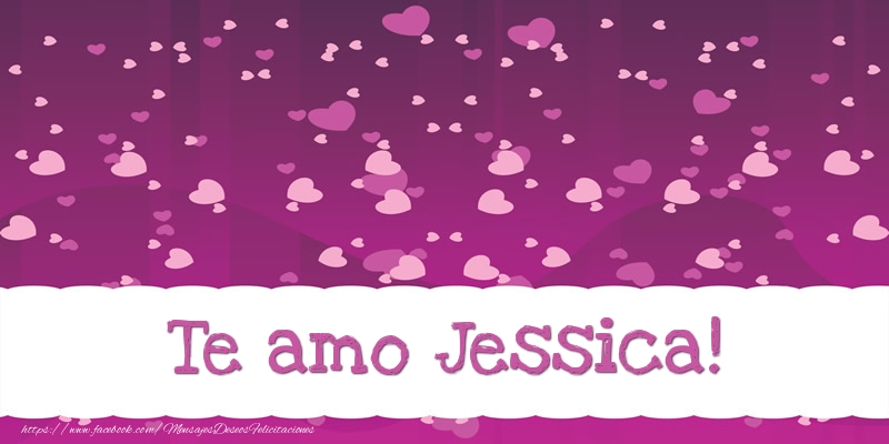Felicitaciones de amor - Te amo Jessica!