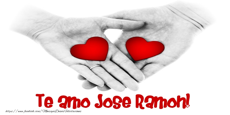 Felicitaciones de amor - Te amo Jose Ramon!