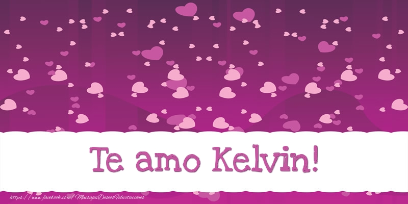 Felicitaciones de amor - Te amo Kelvin!