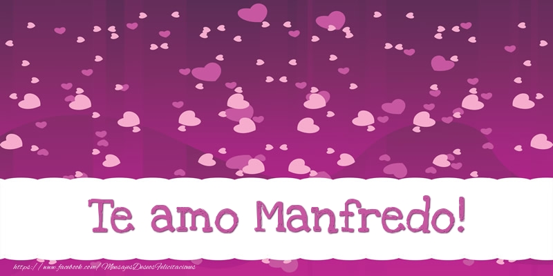 Felicitaciones de amor - Te amo Manfredo!