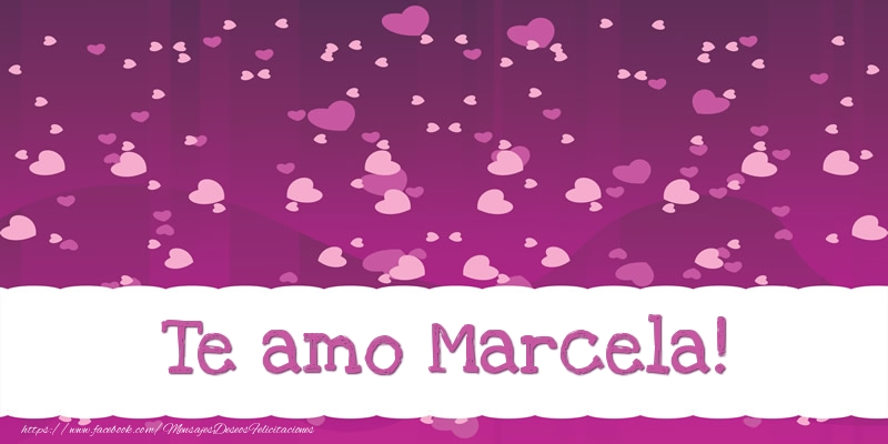 Felicitaciones de amor - Te amo Marcela!