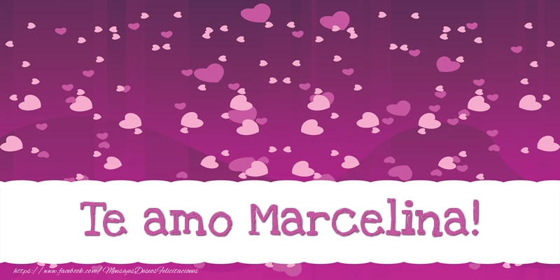 Felicitaciones de amor - Te amo Marcelina!