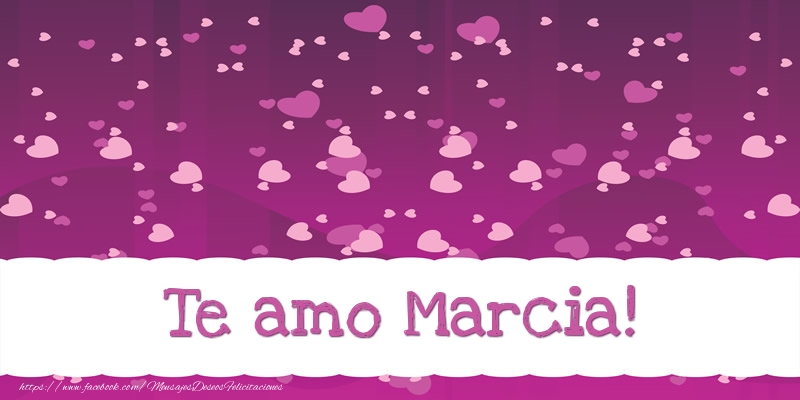 Felicitaciones de amor - Te amo Marcia!