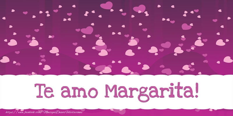 Felicitaciones de amor - Te amo Margarita!