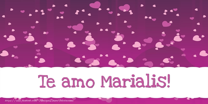 Felicitaciones de amor - Te amo Marialis!