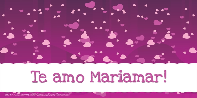 Felicitaciones de amor - Te amo Mariamar!