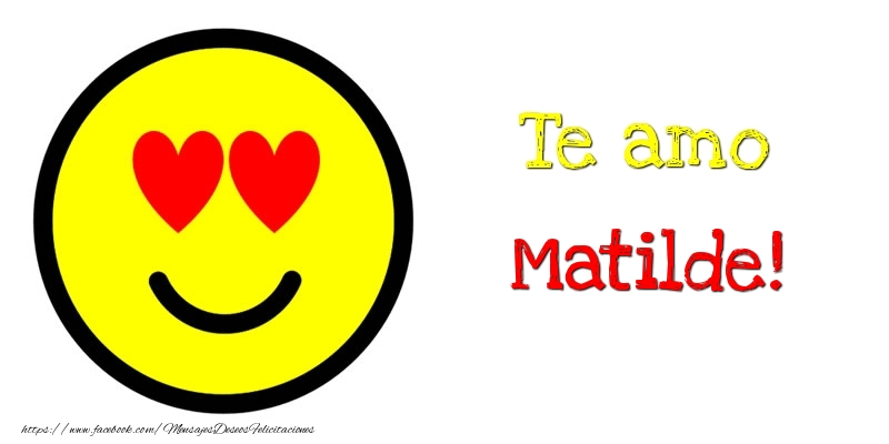 Felicitaciones de amor - Te amo Matilde!