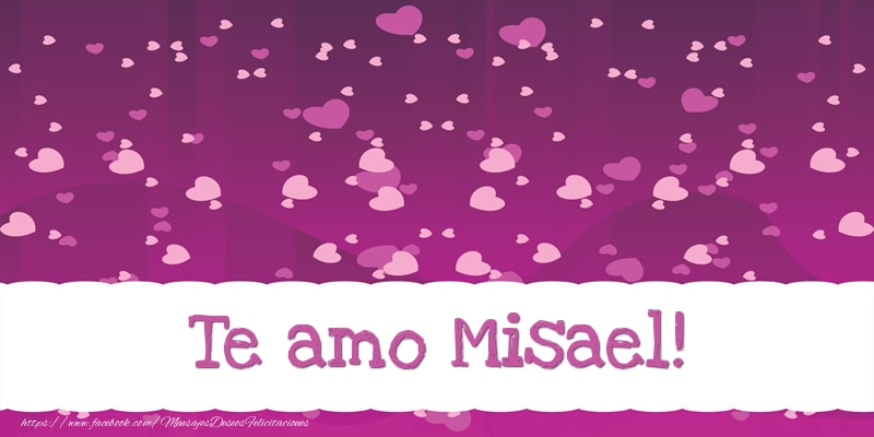 Felicitaciones de amor - Te amo Misael!