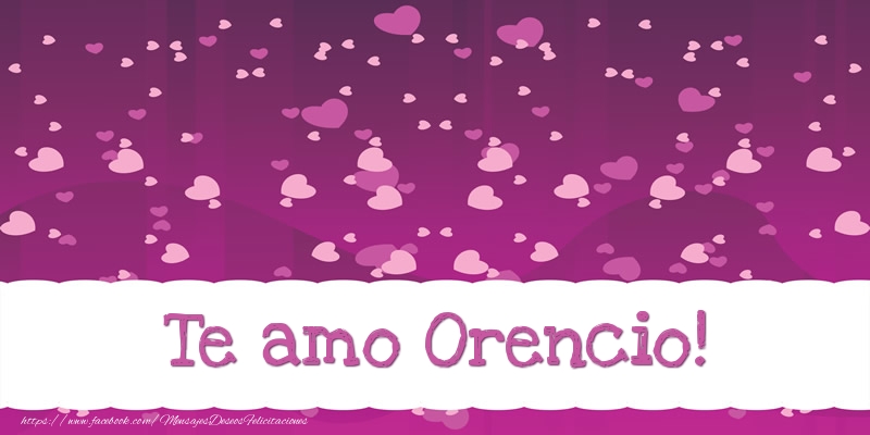 Felicitaciones de amor - Te amo Orencio!