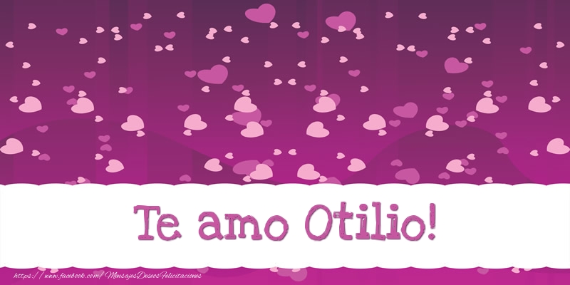 Felicitaciones de amor - Te amo Otilio!