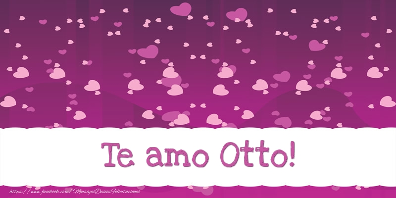 Felicitaciones de amor - Te amo Otto!