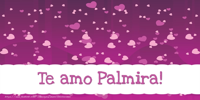 Felicitaciones de amor - Te amo Palmira!