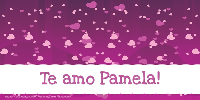 Felicitaciones de amor - Te amo Pamela!