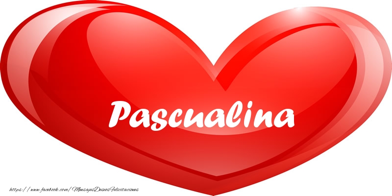 Felicitaciones de amor - Pascualina en corazon!