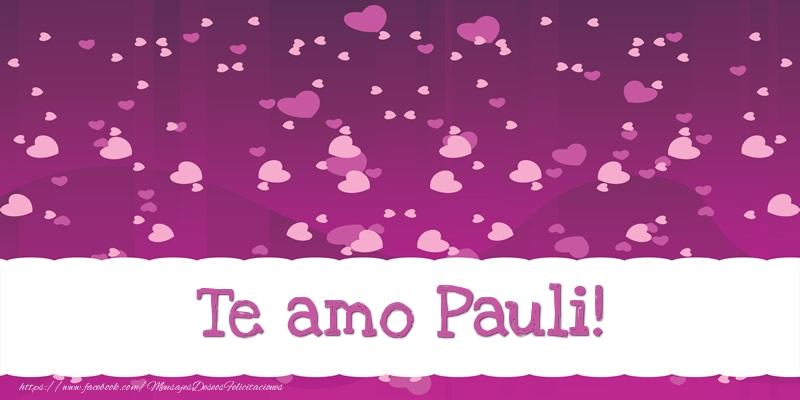 Felicitaciones de amor - Te amo Pauli!