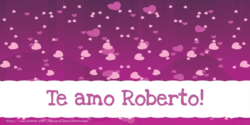 Felicitaciones de amor - Corazón | Te amo Roberto!