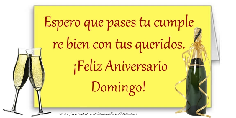 Felicitaciones de aniversario - Espero que pases tu cumple re bien con tus queridos.  ¡Feliz Aniversario Domingo!