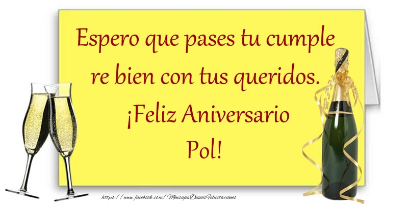 Felicitaciones de aniversario - Espero que pases tu cumple re bien con tus queridos.  ¡Feliz Aniversario Pol!