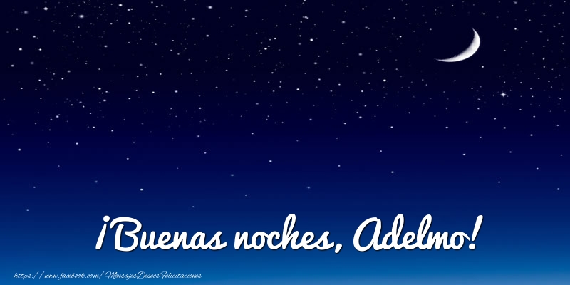 Felicitaciones de buenas noches - ¡Buenas noches, Adelmo!