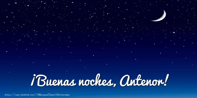 Felicitaciones de buenas noches - Luna | ¡Buenas noches, Antenor!