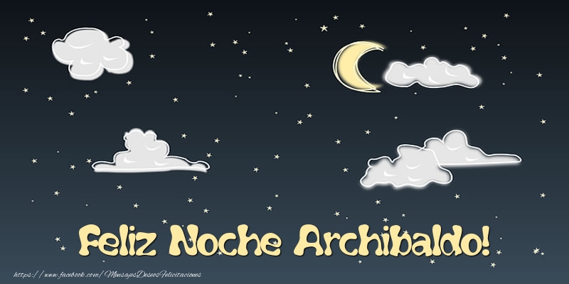 Felicitaciones de buenas noches - Feliz Noche Archibaldo!