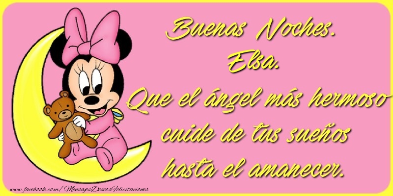 Felicitaciones de buenas noches - Buenas Noches, Elsa. Que el ángel más hermoso cuide de tus sueños hasta el amanecer.