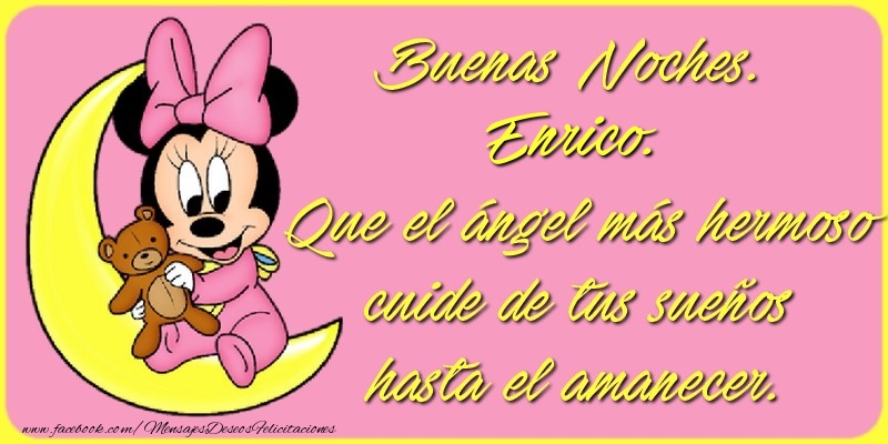 Felicitaciones de buenas noches - Buenas Noches, Enrico. Que el ángel más hermoso cuide de tus sueños hasta el amanecer.