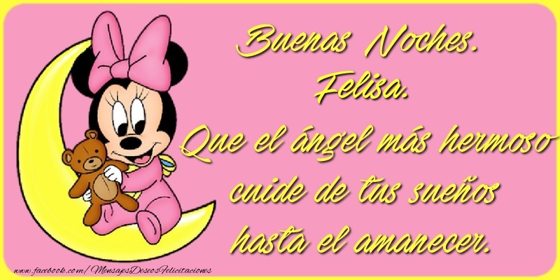 Felicitaciones de buenas noches - Buenas Noches, Felisa. Que el ángel más hermoso cuide de tus sueños hasta el amanecer.