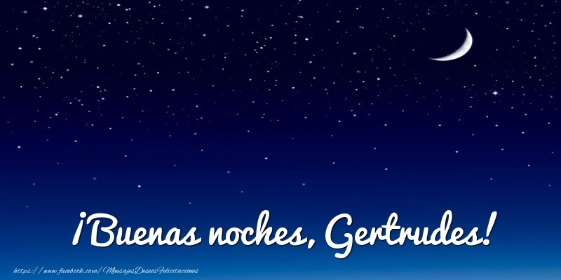 Felicitaciones de buenas noches - Luna | ¡Buenas noches, Gertrudes!