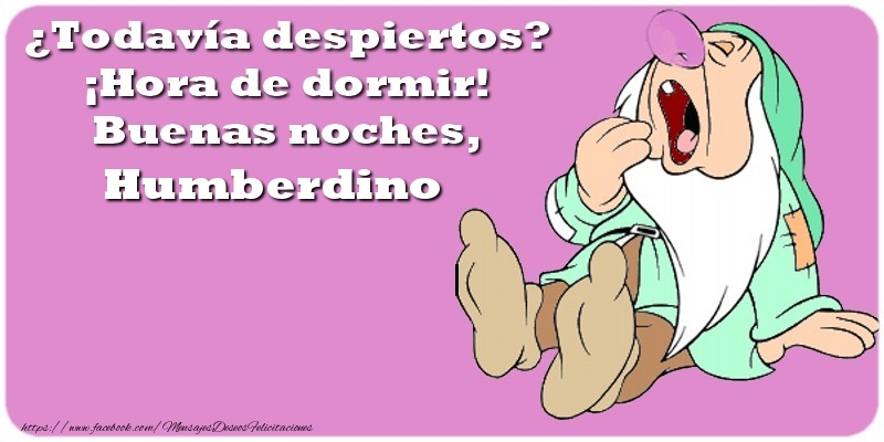 Felicitaciones de buenas noches - ¿Todavía despiertos? ¡Hora de dormir! Buenas noches, Humberdino