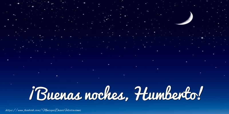 Felicitaciones de buenas noches - ¡Buenas noches, Humberto!