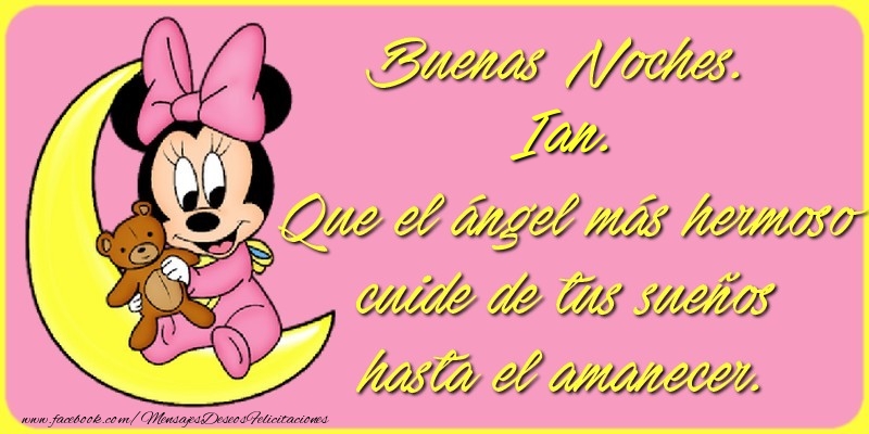 Felicitaciones de buenas noches - Buenas Noches, Ian. Que el ángel más hermoso cuide de tus sueños hasta el amanecer.